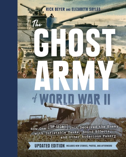 Ghost Army of World War II - How One Top-Secret Unit Deceived the Enemy with Inflatable Tanks, Sound Effects, and Other Audacious Fakery
