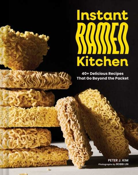 Instant Ramen Kitchen - 40+ Delicious Recipes That Go Beyond the Packet