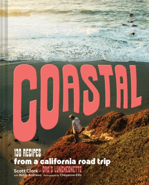 Coastal - 130 Recipes from a California Road Trip