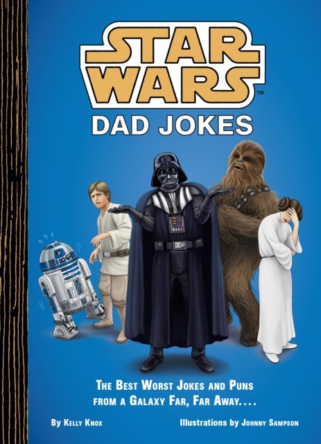 Star Wars Dad Jokes - The Best Worst Jokes and Puns from a Galaxy Far, Far Away . . . .