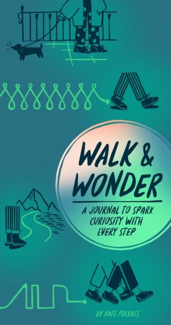 Walk & Wonder - A Journal to Spark Curiosity with Every Step