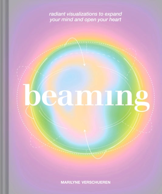Beaming - Radiant Visualizations and Meditations to Expand Your Mind and Open Your Heart