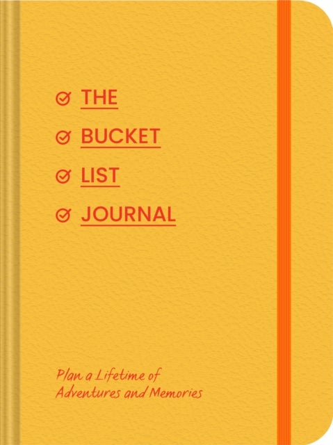 The Bucket List Journal - Plan a Lifetime of Adventures and Memories