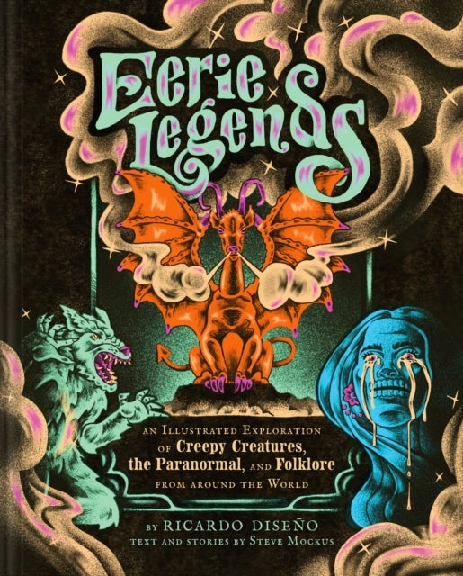 Eerie Legends - An Illustrated Exploration of Creepy Creatures, the Paranormal, and Folklore from around the World