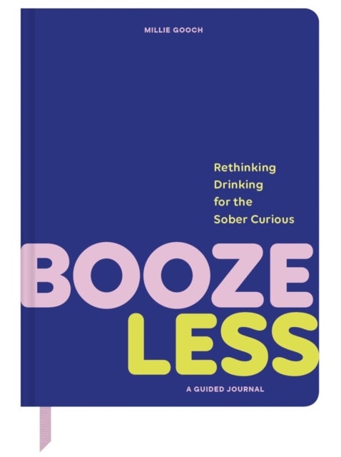 Booze Less - Rethinking Drinking for the Sober & Curious—A Guided Journal
