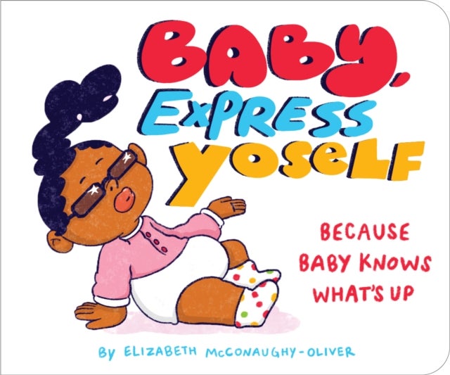 Baby, Express Yoself - Because Baby Knows What’s Up