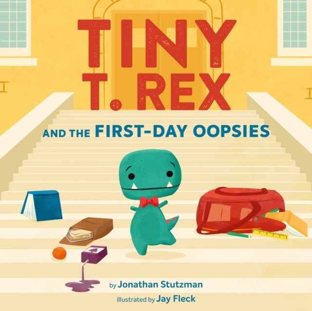Tiny T. Rex and the First-Day Oopsies - A Back-to-School Book
