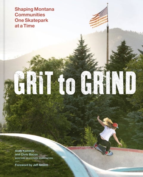 Grit to Grind - Shaping Montana Communities One Skatepark at a Time