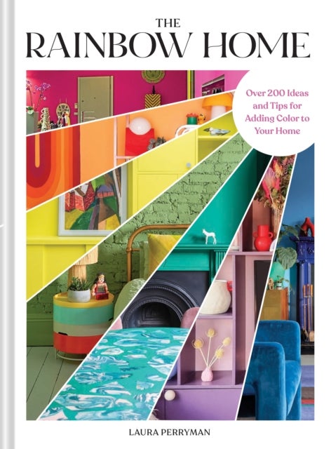 The Rainbow Home - Over 200 Ideas and Tips for Adding Color to Your Home