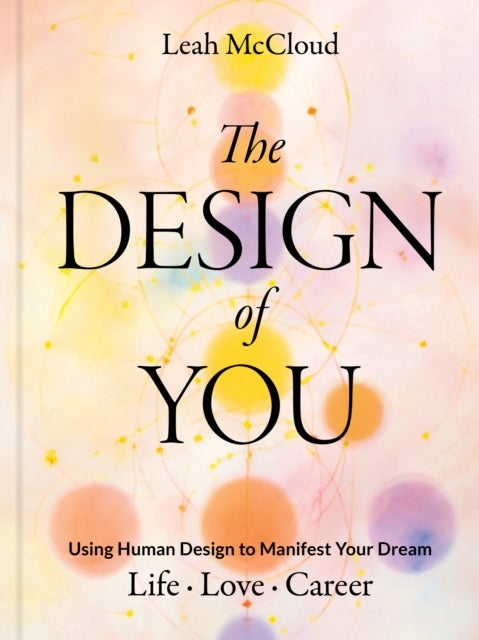 The Design of You - Using Human Design to Manifest Your Dream Life • Love • Career