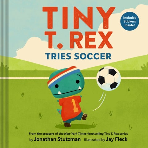 Tiny T. Rex Tries Soccer - A Tiny T. Rex Book—Includes Stickers Inside!