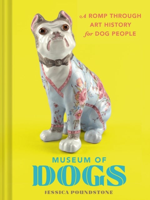 Museum of Dogs - A Romp through Art History for Dog People
