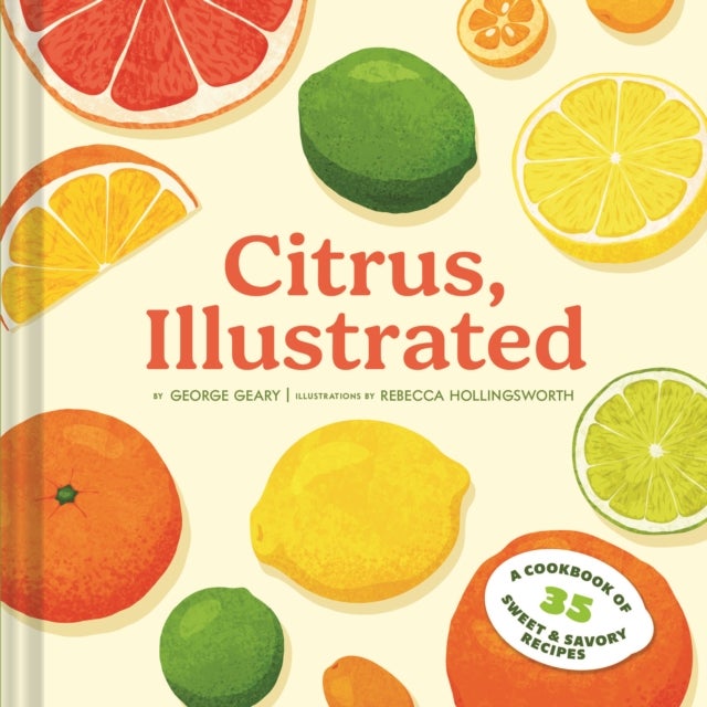 Citrus, Illustrated - A Cookbook of 35 Sweet & Savory Recipes