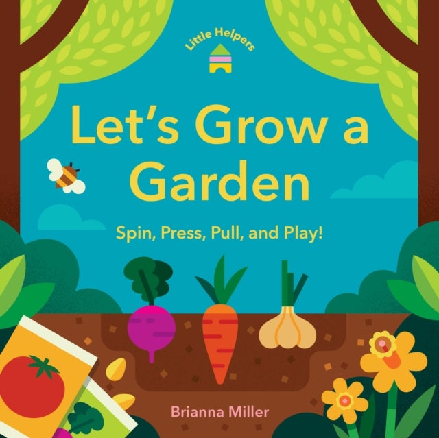 Little Helpers: Let’s Grow a Garden - Spin, Press, Pull, and Play!