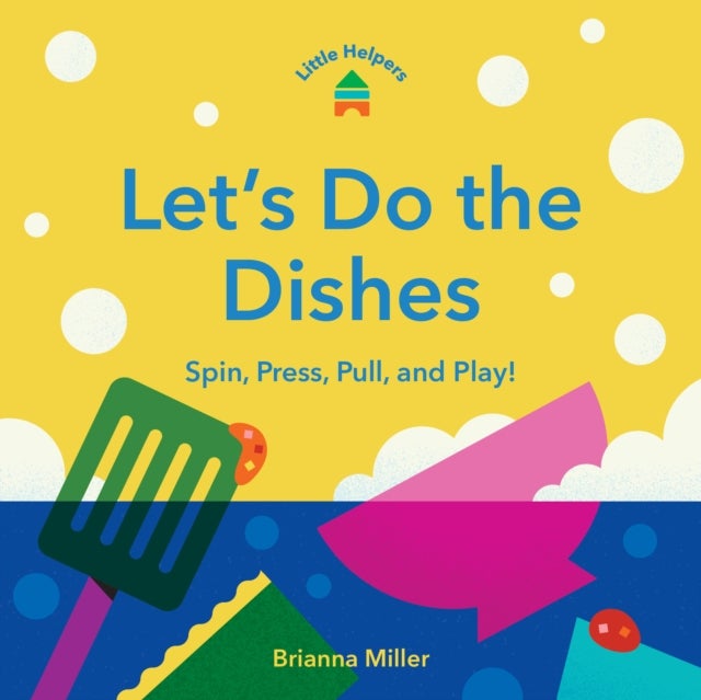 Little Helpers: Let’s Do the Dishes - Spin, Press, Pull, and Play!