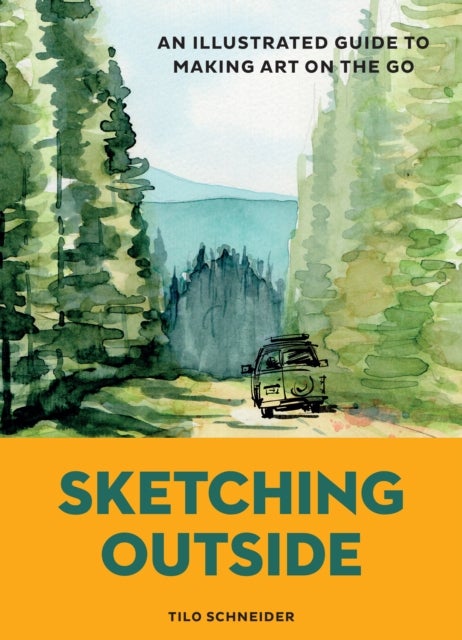 Sketching Outside - An Illustrated Guide to Making Art on the Go