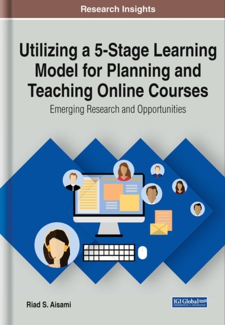 Utilizing a 5-Stage Learning Model for Planning and Teaching Online Courses - Emerging Research and Opportunities