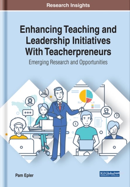 Enhancing Teaching and Leadership Initiatives With Teacherpreneurs - Emerging Research and Opportunities