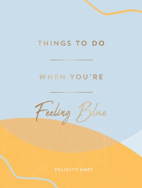 Things to Do When You're Feeling Blue - Self-Care Ideas to Make Yourself Feel Better