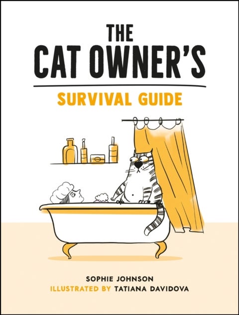 The Cat Owner's Survival Guide - Hilarious Advice for a Pawsitive Life with Your Furry Four-Legged Best Friend