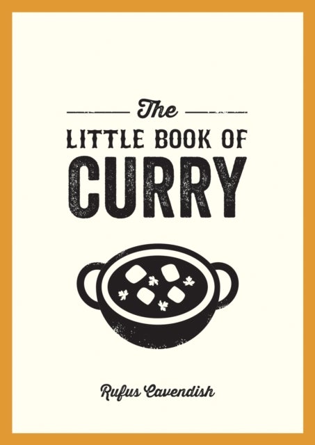 The Little Book of Curry - A Pocket Guide to the Wonderful World of Curry, Featuring Recipes, Trivia and More