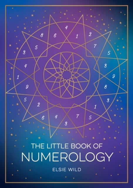 The Little Book of Numerology - A Beginner’s Guide to Shaping Your Destiny with the Power of Numbers