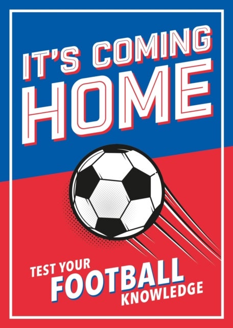 It's Coming Home - The Ultimate Book for Any Football Fan – Puzzles, Stats, Trivia and Quizzes to Test Your Football Knowledge