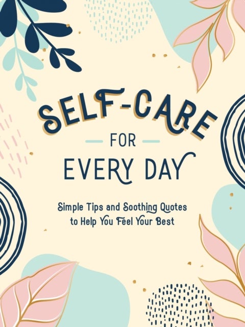 Self-Care for Every Day - Simple Tips and Soothing Quotes to Help You Feel Your Best