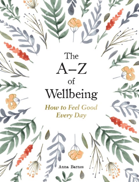 The A¿Z of Wellbeing - How to Feel Good Every Day