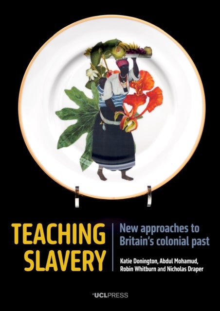 Teaching Slavery - New Approaches to Britain’s Colonial Past