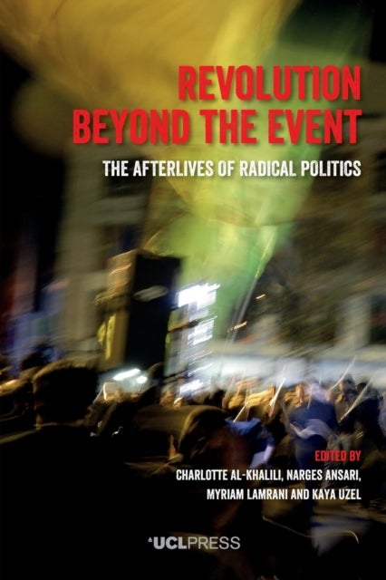 Revolution Beyond the Event - The Afterlives of Radical Politics