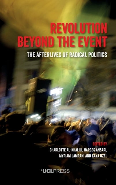 Revolution Beyond the Event - The Afterlives of Radical Politics