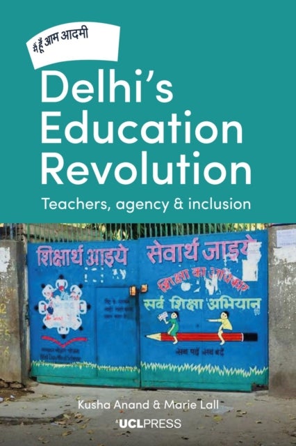 Delhi's Education Revolution - Teachers, Agency and Inclusion