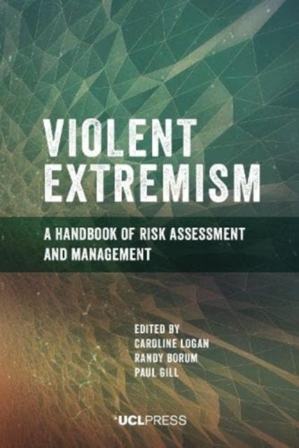 Violent Extremism - A Handbook of Risk Assessment and Management