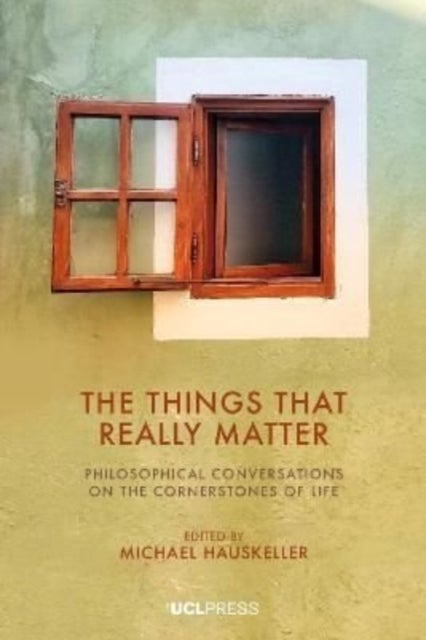 Things That Really Matter - Philosophical Conversations on the Cornerstones of Life