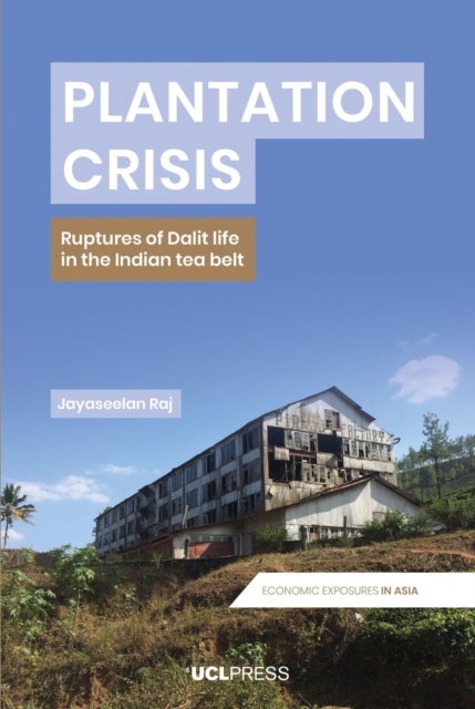 Plantation Crisis - Ruptures of Dalit Life in the Indian Tea Belt