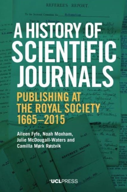 A History of Scientific Journals - Publishing at the Royal Society, 1665-2015