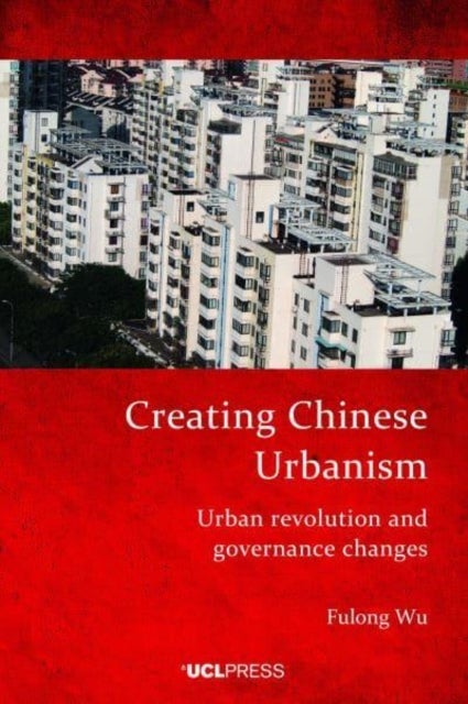 Creating Chinese Urbanism - Urban Revolution and Governance Changes