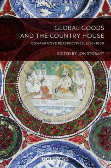 Global Goods and the Country House - Comparative Perspectives, 1650-1800