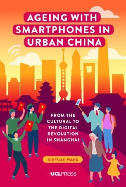 Ageing with Smartphones in Urban China - From the Cultural to the Digital Revolution in Shanghai