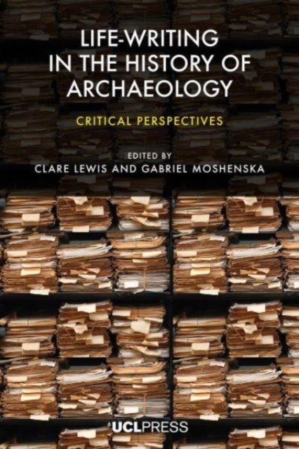 Life-writing in the History of Archaeology - Critical Perspectives