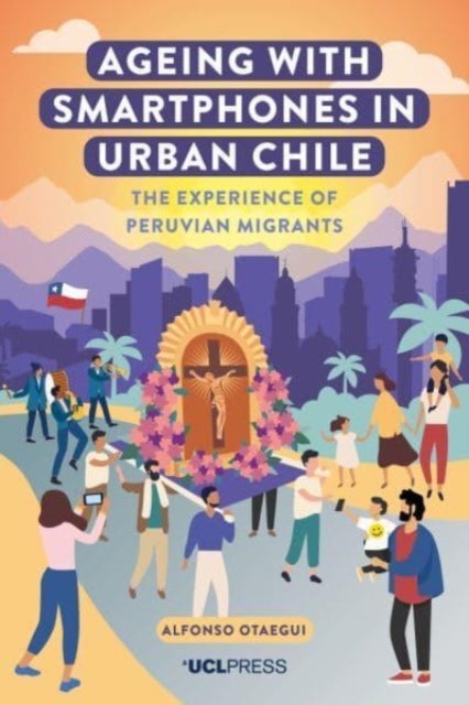 Ageing with Smartphones in Urban Chile - The Experience of Peruvian Migrants