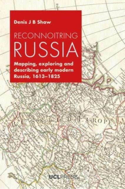 Reconnoitring Russia - Mapping, Exploring and Describing Early Modern Russia, 1613-1825