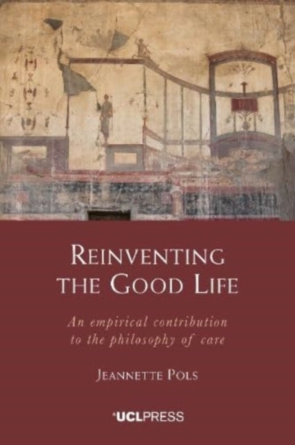 Reinventing the Good Life - An Empirical Contribution to the Philosophy of Care