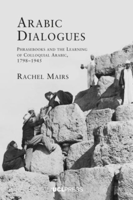 Arabic Dialogues - Phrasebooks and the Learning of Colloquial Arabic, 1798-1945