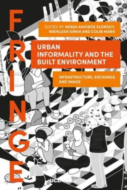 Urban Informality and the Built Environment - Infrastructure, Exchange and Image