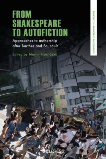 From Shakespeare to Autofiction - Approaches to Authorship After Barthes and Foucault