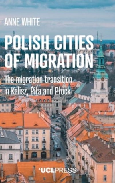 Polish Cities of Migration - The Migration Transition in Kalisz, Pila and PlOck