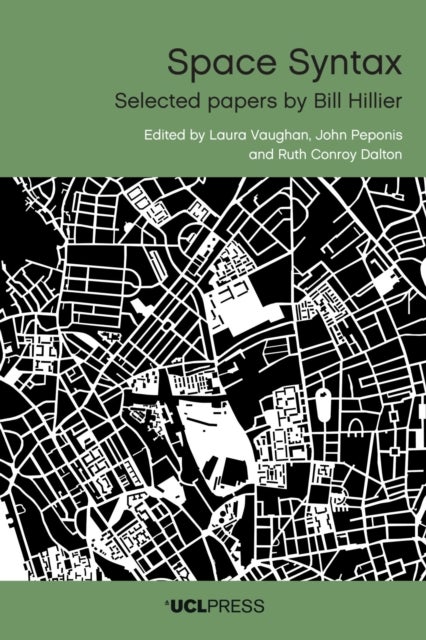 Space Syntax - Selected Papers by Bill Hillier