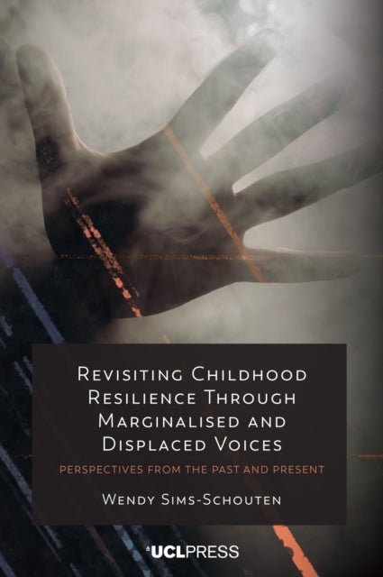 Revisiting Childhood Resilience Through Marginalised and Displaced Voices - Perspectives from the Past and Present